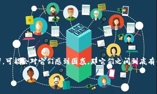 交易所地址和冷钱包地址的区别

在数字货币的世界中，你可能会听到“交易所地址”和“冷钱包地址”这两个术语。如果你是刚刚入门的投资者，可能会对它们感到困惑。那它们之间到底有什么不同呢？本文将帮助你详细理解这两个概念，带你走出迷雾，轻松掌握数字货币存储与交易的基本知识。

交易所地址与冷钱包地址的深度解读